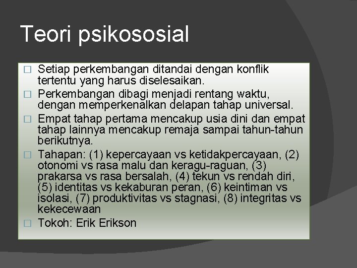 Teori psikososial � � � Setiap perkembangan ditandai dengan konflik tertentu yang harus diselesaikan.