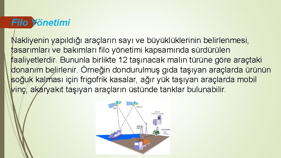 Filo Yönetimi Nakliyenin yapıldığı araçların sayı ve büyüklüklerinin belirlenmesi, tasarımları ve bakımları filo yönetimi