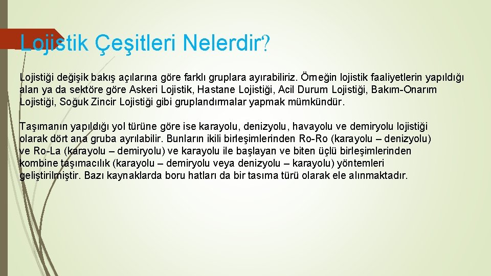 Lojistik Çeşitleri Nelerdir? Lojistiği değişik bakış açılarına göre farklı gruplara ayırabiliriz. Örneğin lojistik faaliyetlerin