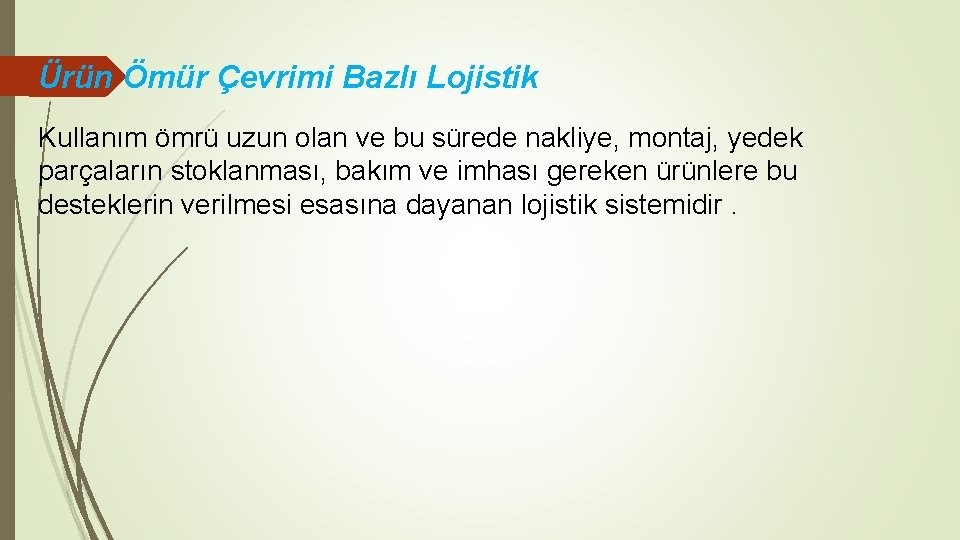 Ürün Ömür Çevrimi Bazlı Lojistik Kullanım ömrü uzun olan ve bu sürede nakliye, montaj,