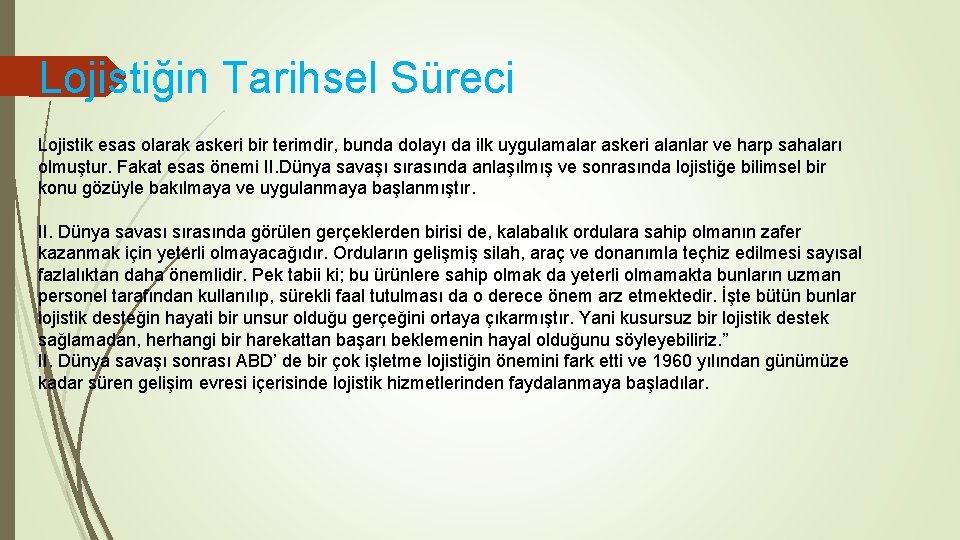 Lojistiğin Tarihsel Süreci Lojistik esas olarak askeri bir terimdir, bunda dolayı da ilk uygulamalar