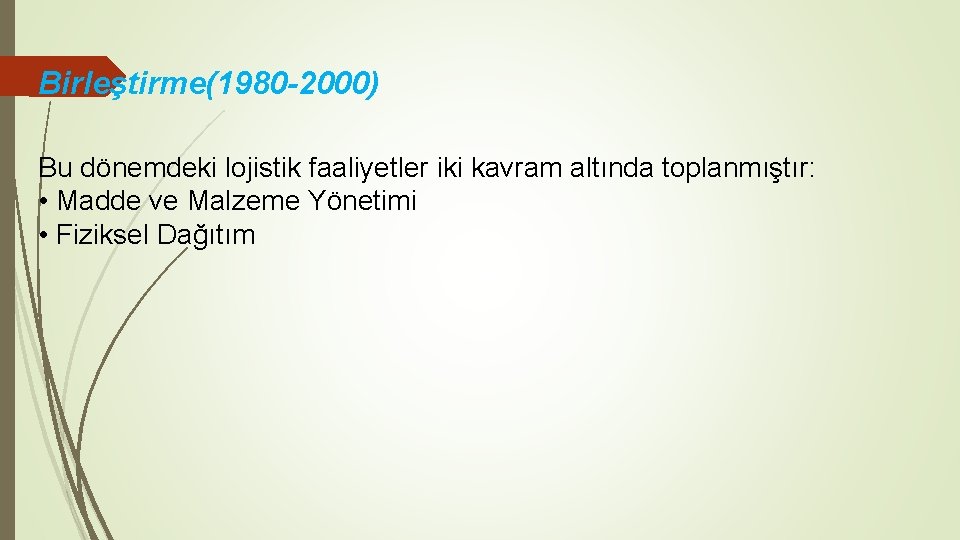 Birleştirme(1980 -2000) Bu dönemdeki lojistik faaliyetler iki kavram altında toplanmıştır: • Madde ve Malzeme