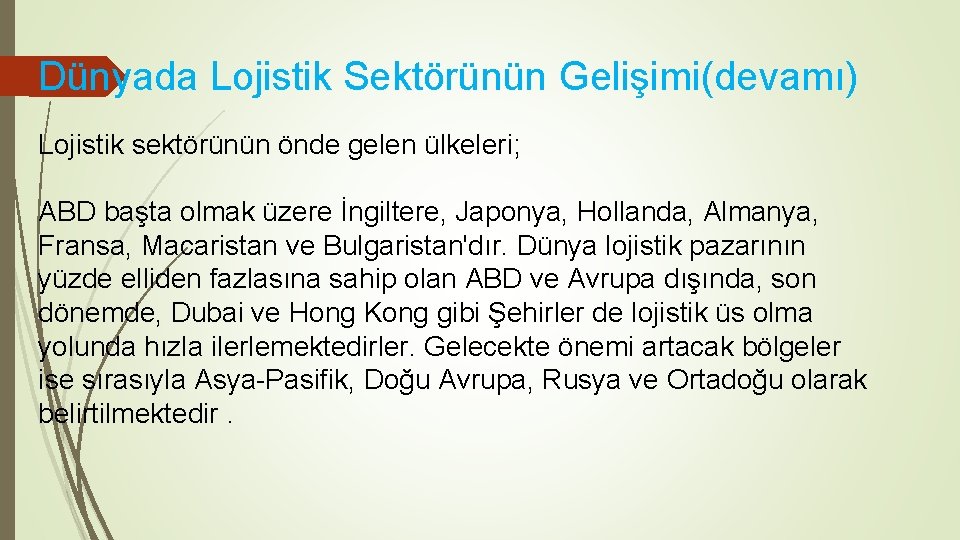 Dünyada Lojistik Sektörünün Gelişimi(devamı) Lojistik sektörünün önde gelen ülkeleri; ABD başta olmak üzere İngiltere,