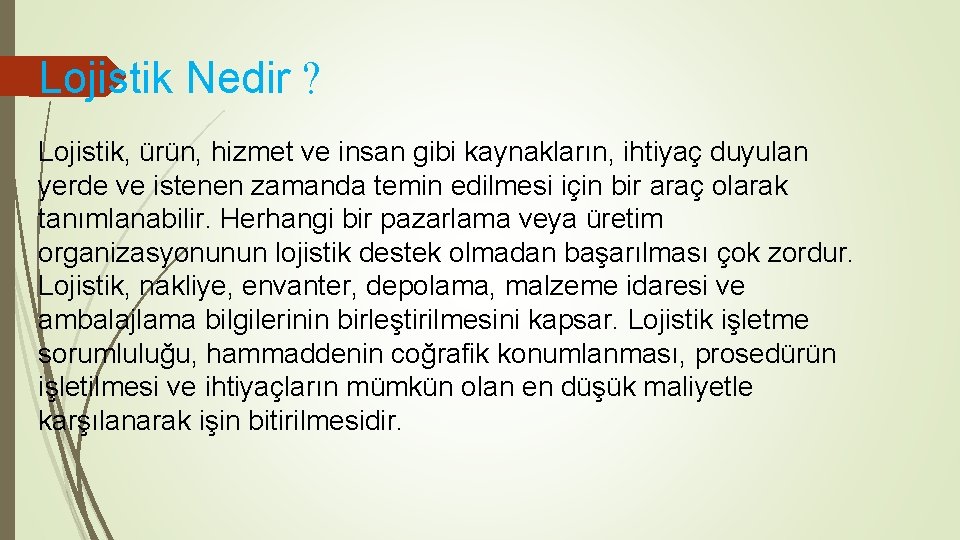 Lojistik Nedir ? Lojistik, ürün, hizmet ve insan gibi kaynakların, ihtiyaç duyulan yerde ve