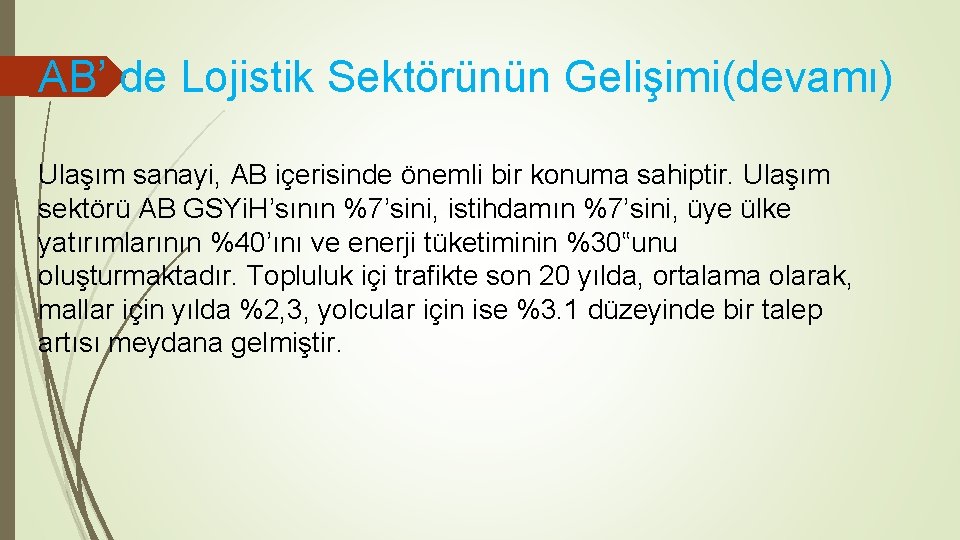 AB’ de Lojistik Sektörünün Gelişimi(devamı) Ulaşım sanayi, AB içerisinde önemli bir konuma sahiptir. Ulaşım