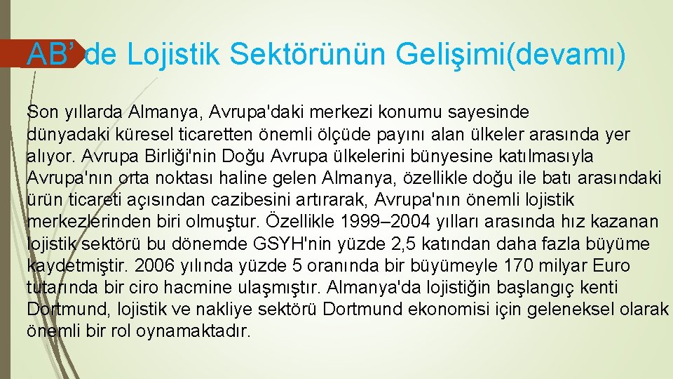 AB’ de Lojistik Sektörünün Gelişimi(devamı) Son yıllarda Almanya, Avrupa'daki merkezi konumu sayesinde dünyadaki küresel