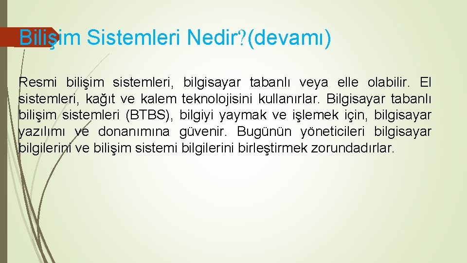 Bilişim Sistemleri Nedir? (devamı) Resmi bilişim sistemleri, bilgisayar tabanlı veya elle olabilir. El sistemleri,