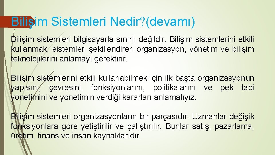 Bilişim Sistemleri Nedir? (devamı) Bilişim sistemleri bilgisayarla sınırlı değildir. Bilişim sistemlerini etkili kullanmak, sistemleri