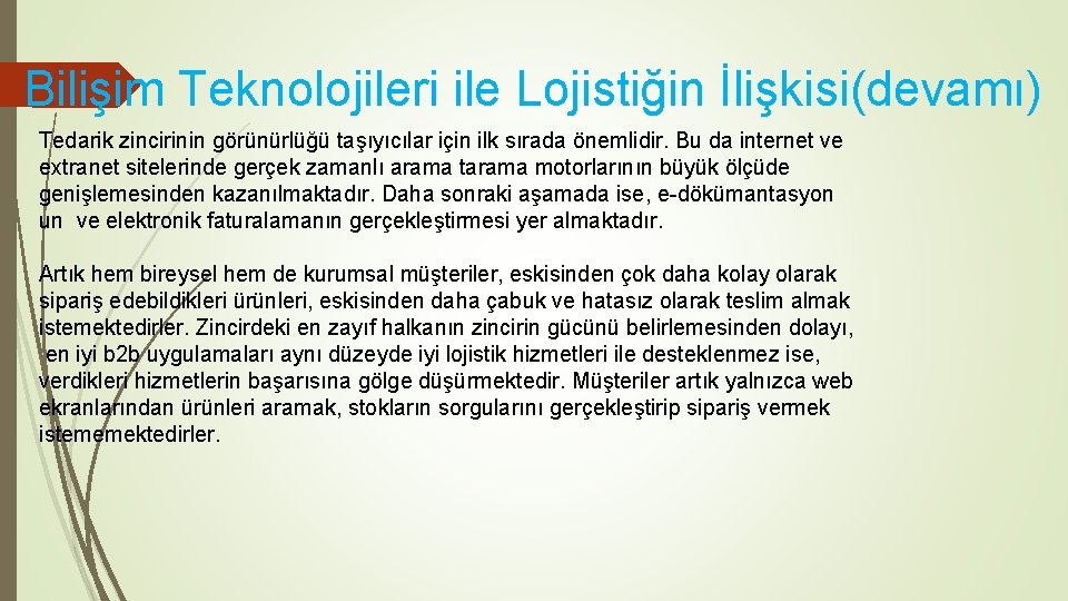 Bilişim Teknolojileri ile Lojistiğin İlişkisi(devamı) Tedarik zincirinin görünürlüğü taşıyıcılar için ilk sırada önemlidir. Bu