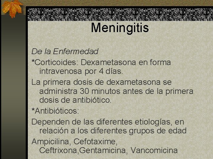 Meningitis De la Enfermedad *Corticoides: Dexametasona en forma intravenosa por 4 días. La primera