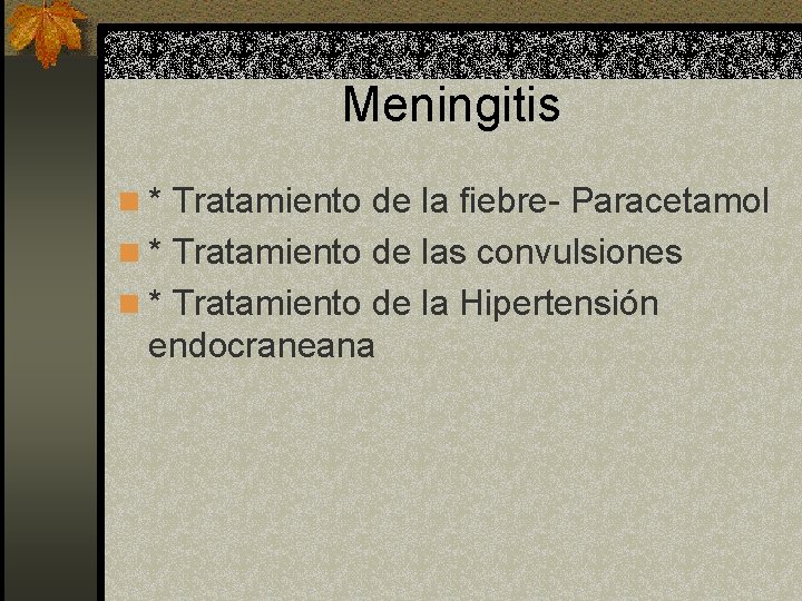 Meningitis n * Tratamiento de la fiebre- Paracetamol n * Tratamiento de las convulsiones