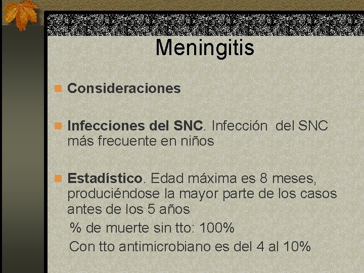 Meningitis n Consideraciones n Infecciones del SNC. Infección del SNC más frecuente en niños