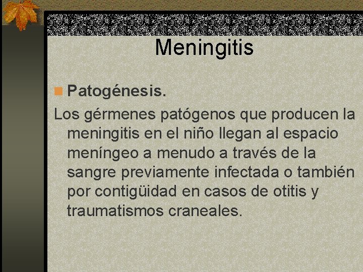 Meningitis n Patogénesis. Los gérmenes patógenos que producen la meningitis en el niño llegan