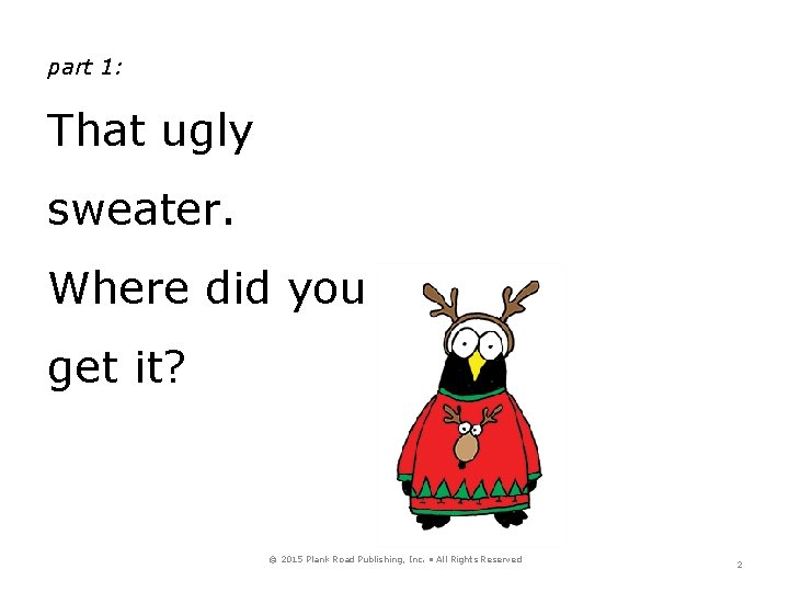 part 1: That ugly sweater. Where did you get it? © 2015 Plank Road