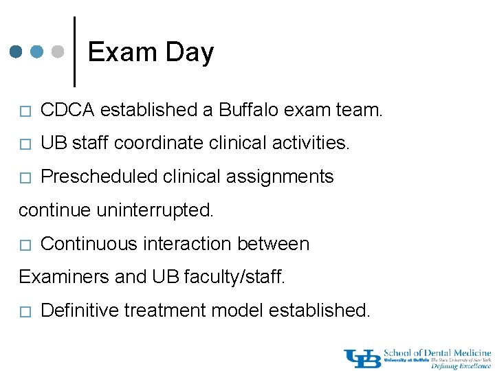 Exam Day � CDCA established a Buffalo exam team. � UB staff coordinate clinical