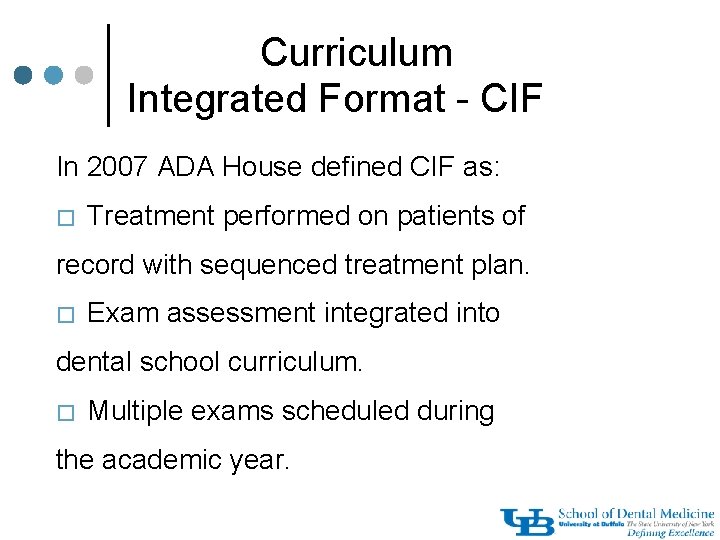 Curriculum Integrated Format - CIF In 2007 ADA House defined CIF as: � Treatment