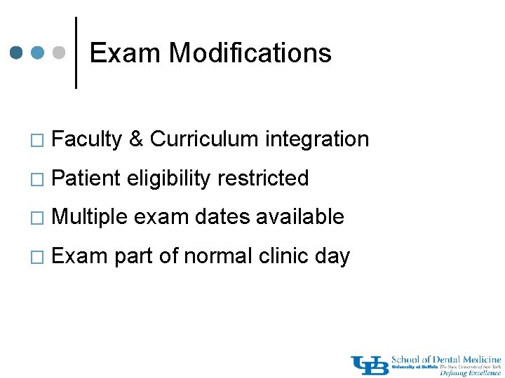 Exam Modifications � Faculty & Curriculum integration � Patient eligibility restricted � Multiple �