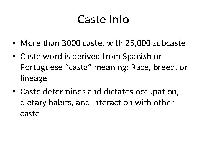 Caste Info • More than 3000 caste, with 25, 000 subcaste • Caste word