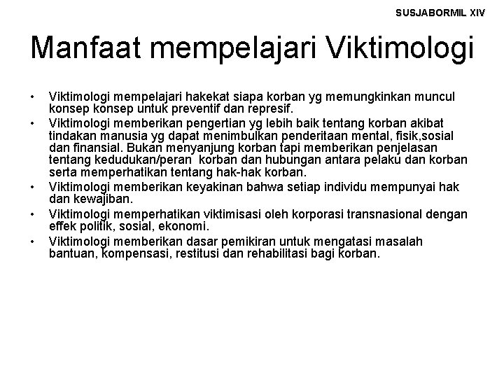 SUSJABORMIL XIV Manfaat mempelajari Viktimologi • • • Viktimologi mempelajari hakekat siapa korban yg