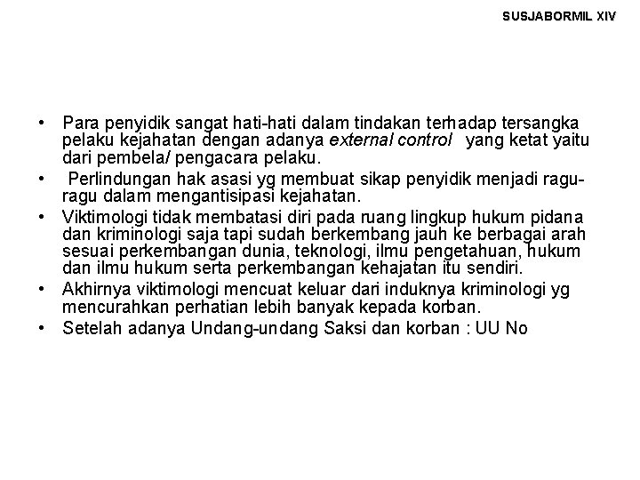 SUSJABORMIL XIV • Para penyidik sangat hati-hati dalam tindakan terhadap tersangka pelaku kejahatan dengan