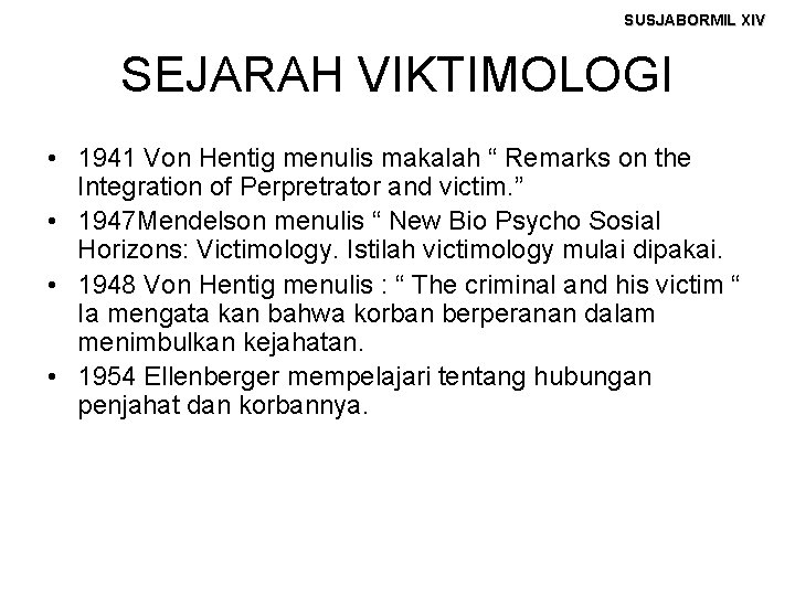 SUSJABORMIL XIV SEJARAH VIKTIMOLOGI • 1941 Von Hentig menulis makalah “ Remarks on the