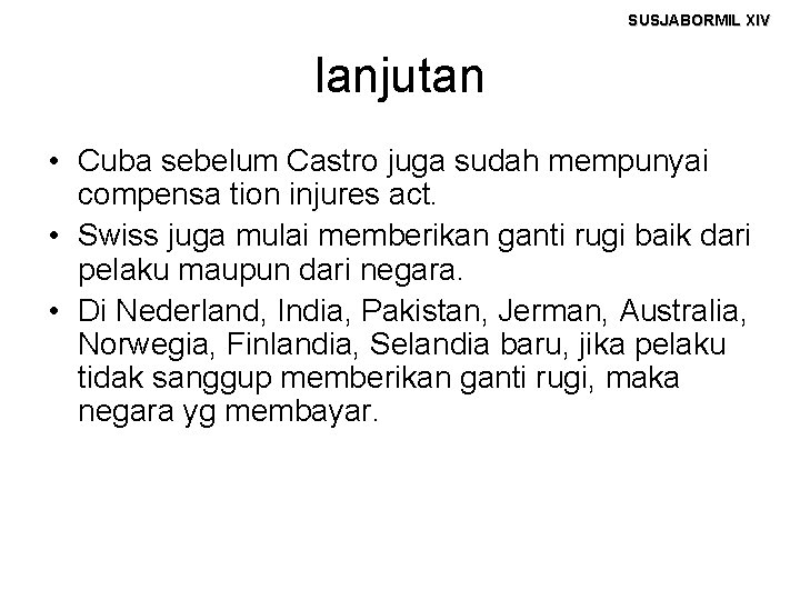 SUSJABORMIL XIV lanjutan • Cuba sebelum Castro juga sudah mempunyai compensa tion injures act.