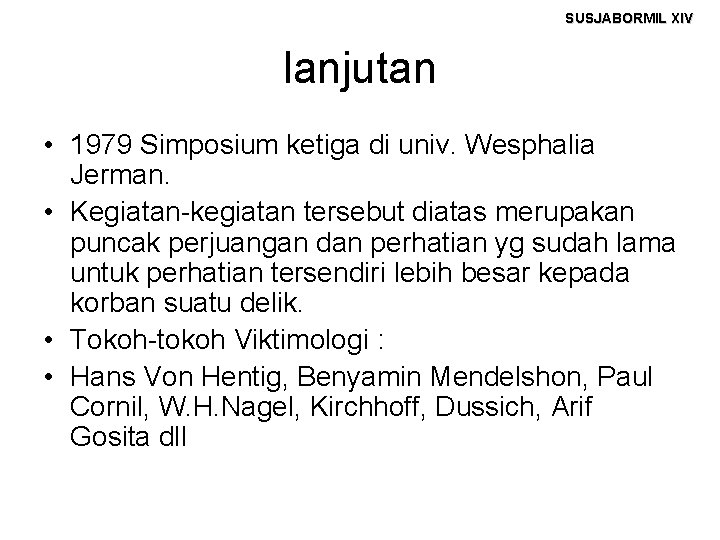 SUSJABORMIL XIV lanjutan • 1979 Simposium ketiga di univ. Wesphalia Jerman. • Kegiatan-kegiatan tersebut