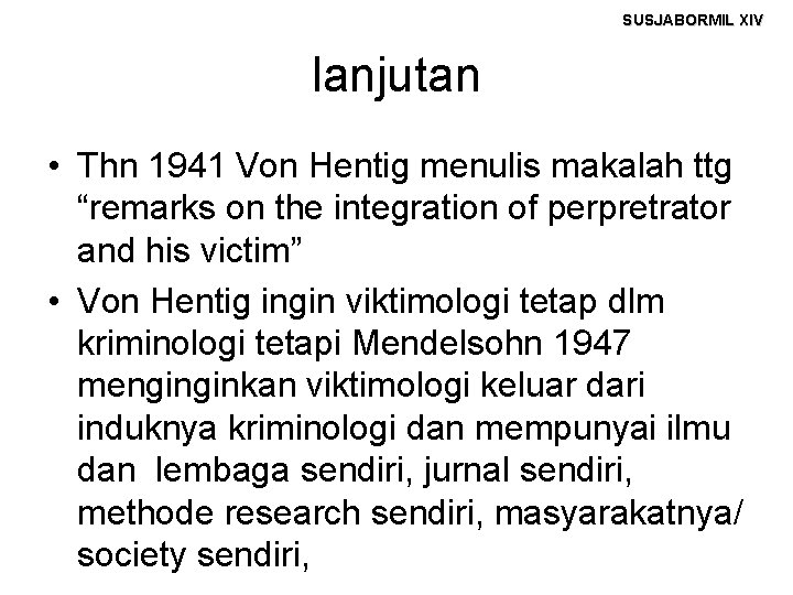 SUSJABORMIL XIV lanjutan • Thn 1941 Von Hentig menulis makalah ttg “remarks on the