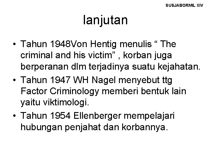 SUSJABORMIL XIV lanjutan • Tahun 1948 Von Hentig menulis “ The criminal and his