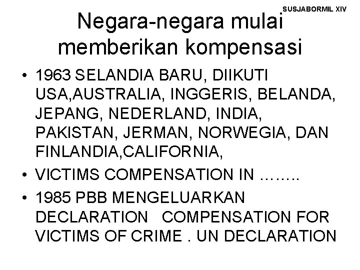 SUSJABORMIL XIV Negara-negara mulai memberikan kompensasi • 1963 SELANDIA BARU, DIIKUTI USA, AUSTRALIA, INGGERIS,