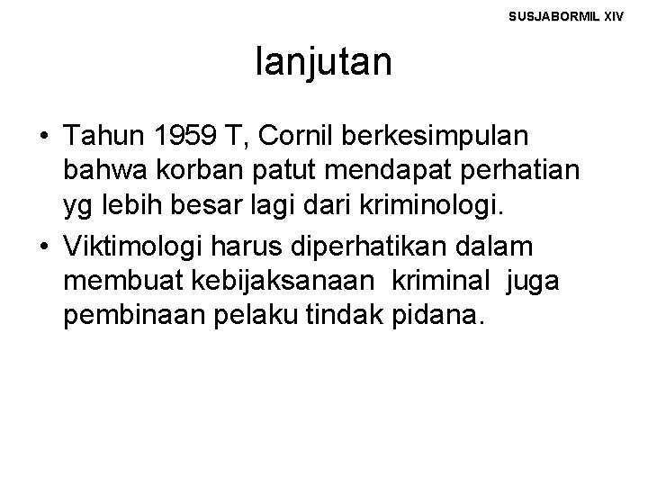 SUSJABORMIL XIV lanjutan • Tahun 1959 T, Cornil berkesimpulan bahwa korban patut mendapat perhatian