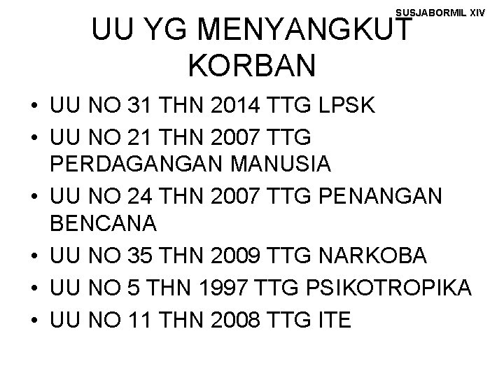 SUSJABORMIL XIV UU YG MENYANGKUT KORBAN • UU NO 31 THN 2014 TTG LPSK