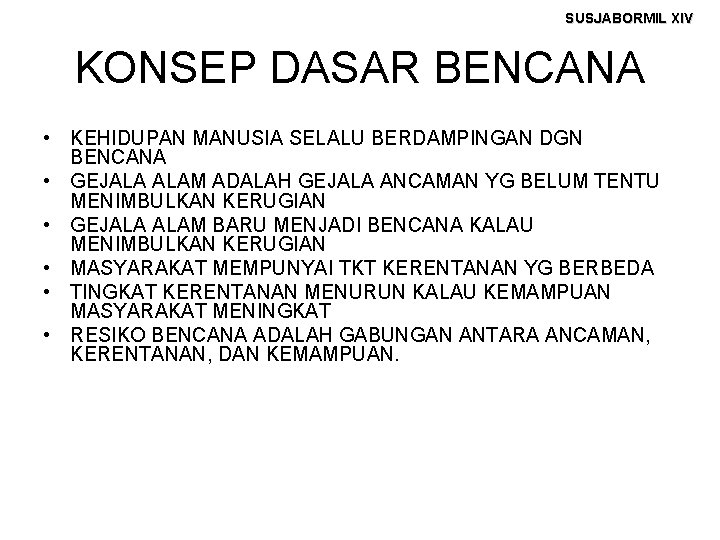 SUSJABORMIL XIV KONSEP DASAR BENCANA • KEHIDUPAN MANUSIA SELALU BERDAMPINGAN DGN BENCANA • GEJALA