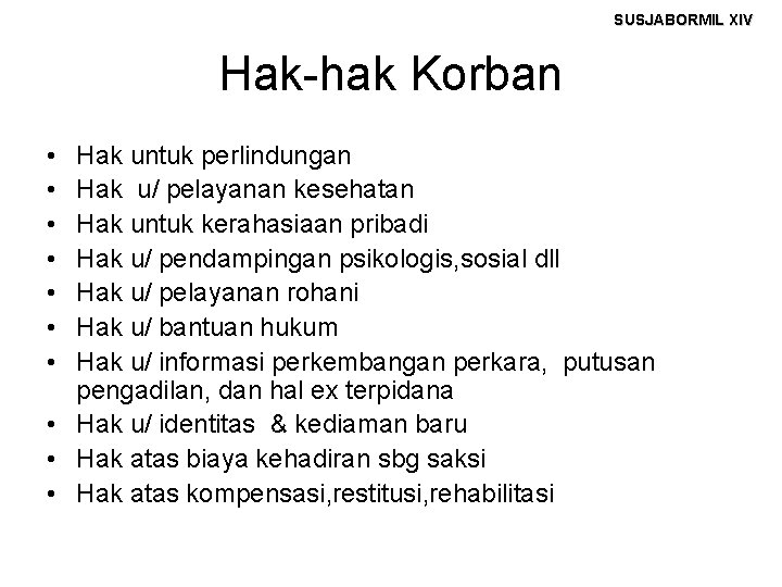 SUSJABORMIL XIV Hak-hak Korban • • Hak untuk perlindungan Hak u/ pelayanan kesehatan Hak