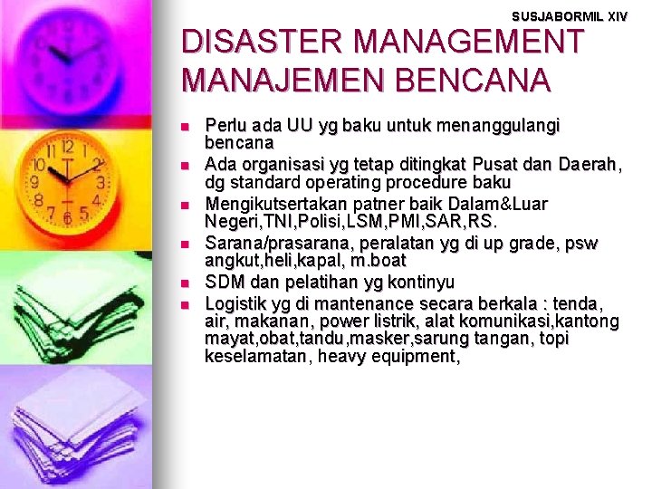 SUSJABORMIL XIV DISASTER MANAGEMENT MANAJEMEN BENCANA n n n Perlu ada UU yg baku