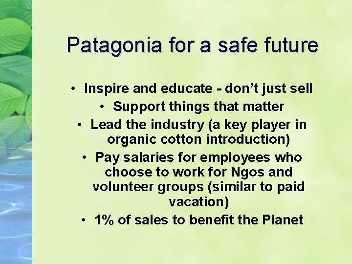 Patagonia for a safe future • Inspire and educate - don’t just sell •