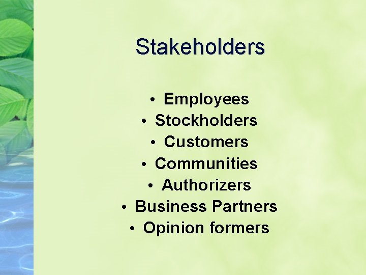 Stakeholders • Employees • Stockholders • Customers • Communities • Authorizers • Business Partners
