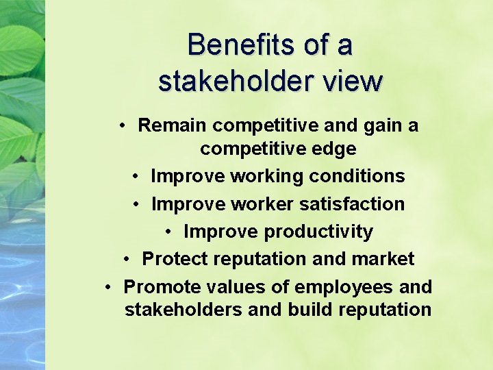 Benefits of a stakeholder view • Remain competitive and gain a competitive edge •