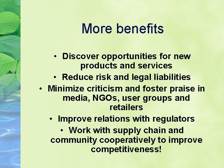 More benefits • Discover opportunities for new products and services • Reduce risk and