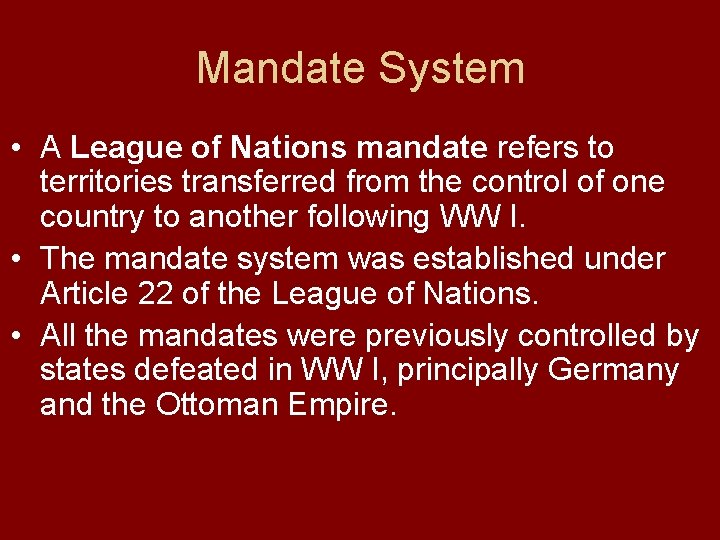 Mandate System • A League of Nations mandate refers to territories transferred from the