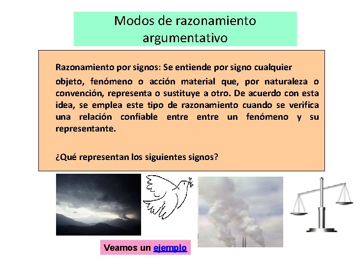 Modos de razonamiento argumentativo Razonamiento por signos: Se entiende por signo cualquier objeto, fenómeno