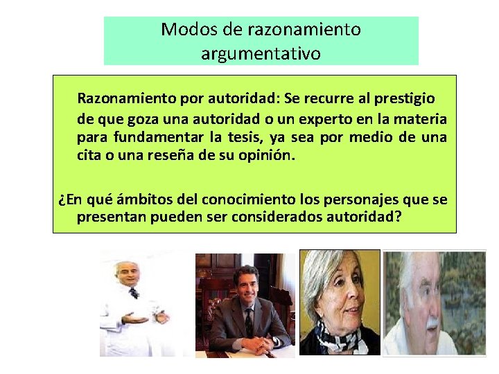 Modos de razonamiento argumentativo Razonamiento por autoridad: Se recurre al prestigio de que goza