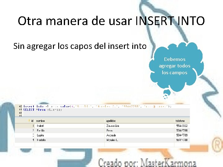 Otra manera de usar INSERT INTO Sin agregar los capos del insert into Debemos