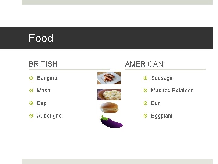 Food BRITISH AMERICAN Bangers Sausage Mashed Potatoes Bap Bun Auberigne Eggplant 