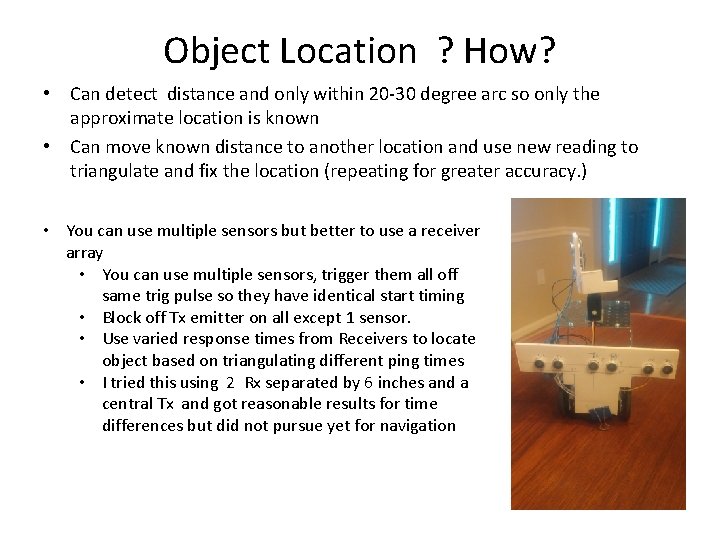 Object Location ? How? • Can detect distance and only within 20 -30 degree