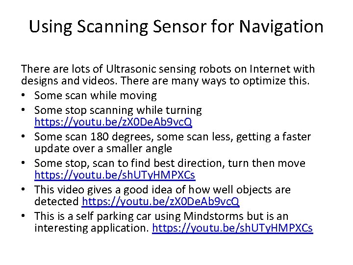 Using Scanning Sensor for Navigation There are lots of Ultrasonic sensing robots on Internet