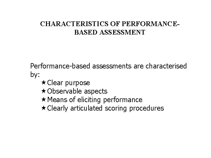 CHARACTERISTICS OF PERFORMANCEBASED ASSESSMENT Performance-based assessments are characterised by: «Clear purpose «Observable aspects «Means