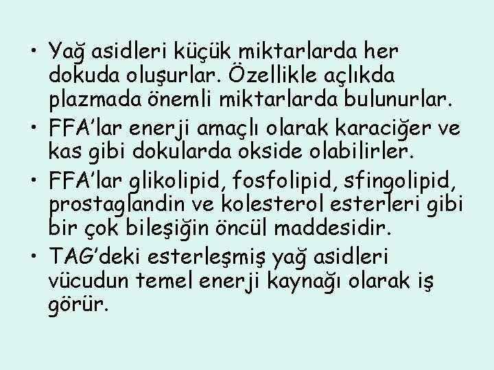  • Yağ asidleri küçük miktarlarda her dokuda oluşurlar. Özellikle açlıkda plazmada önemli miktarlarda