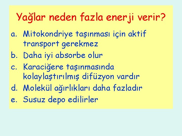 Yağlar neden fazla enerji verir? a. Mitokondriye taşınması için aktif transport gerekmez b. Daha