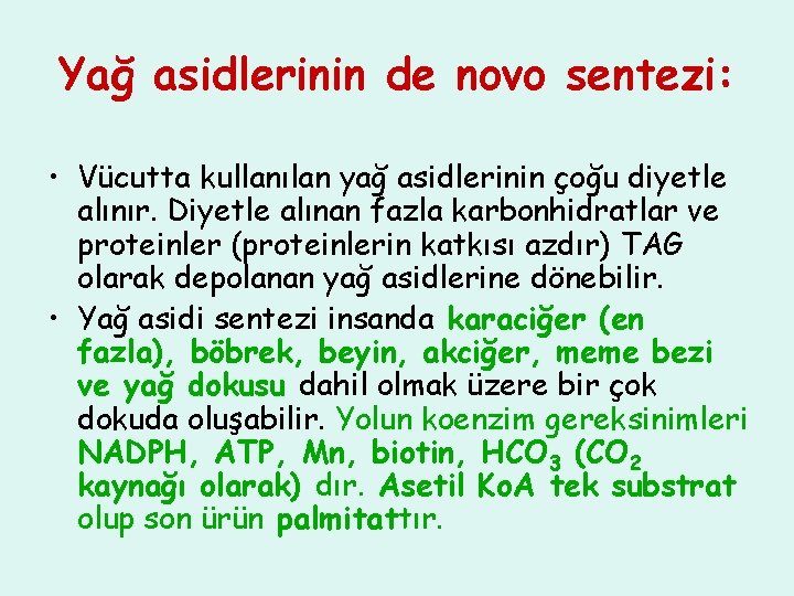 Yağ asidlerinin de novo sentezi: • Vücutta kullanılan yağ asidlerinin çoğu diyetle alınır. Diyetle